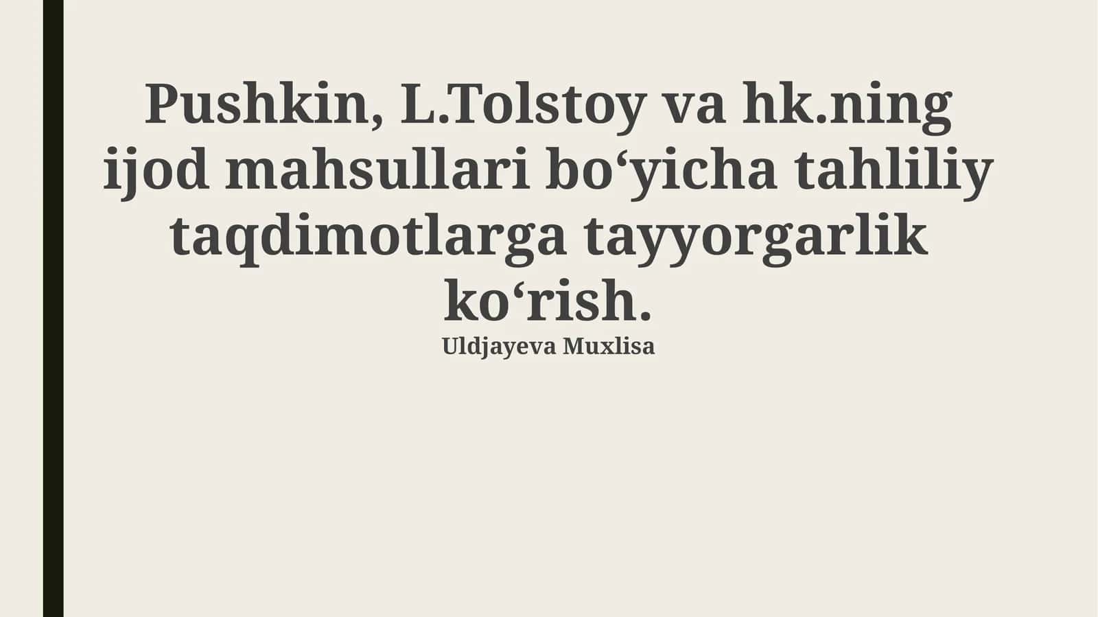 Pushkin, L.Tolstoy va hk.ning ijod mahsullari bo‘yicha tahliliy taqdimotlarga tayyorgarlik ko‘rish 1