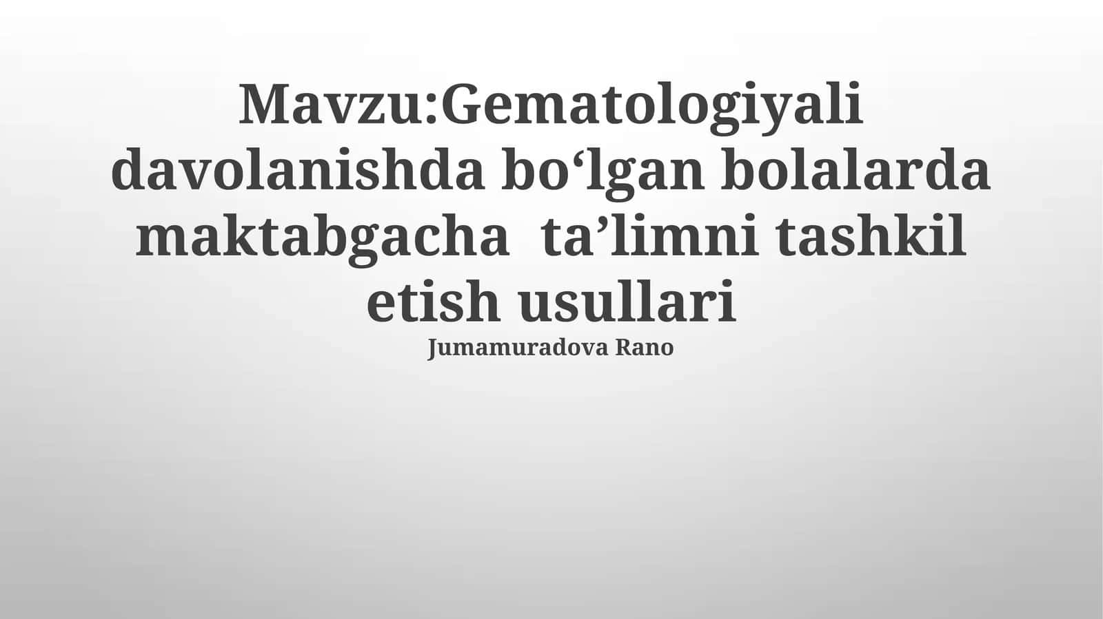 Gematologiyali davolanishda bo‘lgan bolalarda maktabgacha ta’limni tashkil etish usullari 1