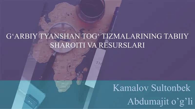 G‘ARBIY TYANSHAN TOG‘ TIZMALARINING TABIIY SHAROITI VA RESURSLARI Kamalov S 1