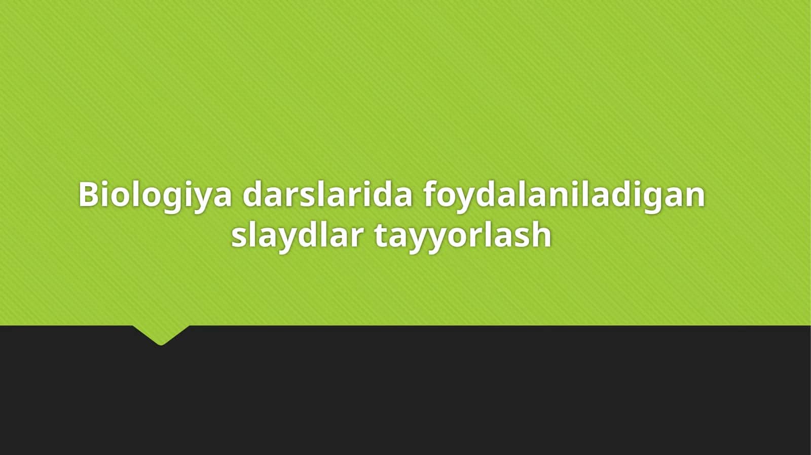 Biologiya darslarida foydalaniladigan slaydlar tayyorlash 1