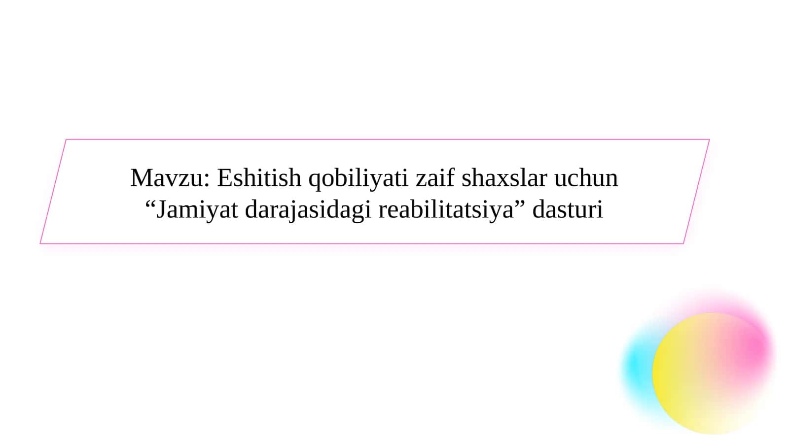 Eshitish qobiliyati zaif shaxslar uchun “Jamiyat darajasidagi reabilitatsiya” dasturi SLAYD 1