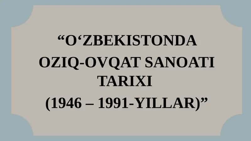 OʻZBEKISTONDA OZIQ-OVQATSANOAT ITARIXI (1946 – 1991-YILLAR) 1