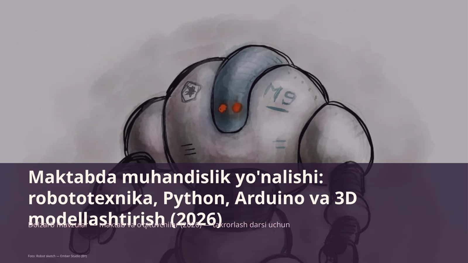 Maktabda muhandislik yo'nalishi: robototexnika, Python, Arduino va 3D modellashtirish 1