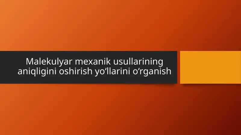 Malekulyar mexanik usullarining aniqligini oshirish yo‘llarini o‘rganish 1