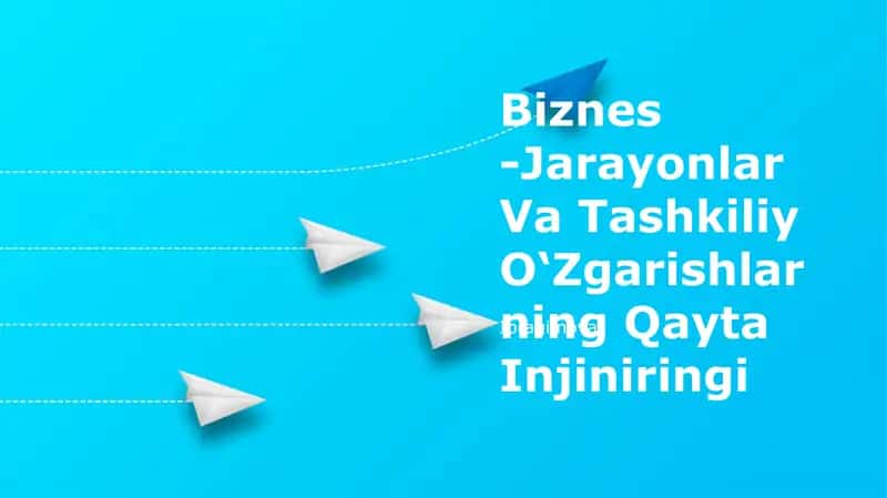 Biznes -Jarayonlar Va Tashkiliy O‘Zgarishlarning Qayta Injiniringi Ibragimova 1