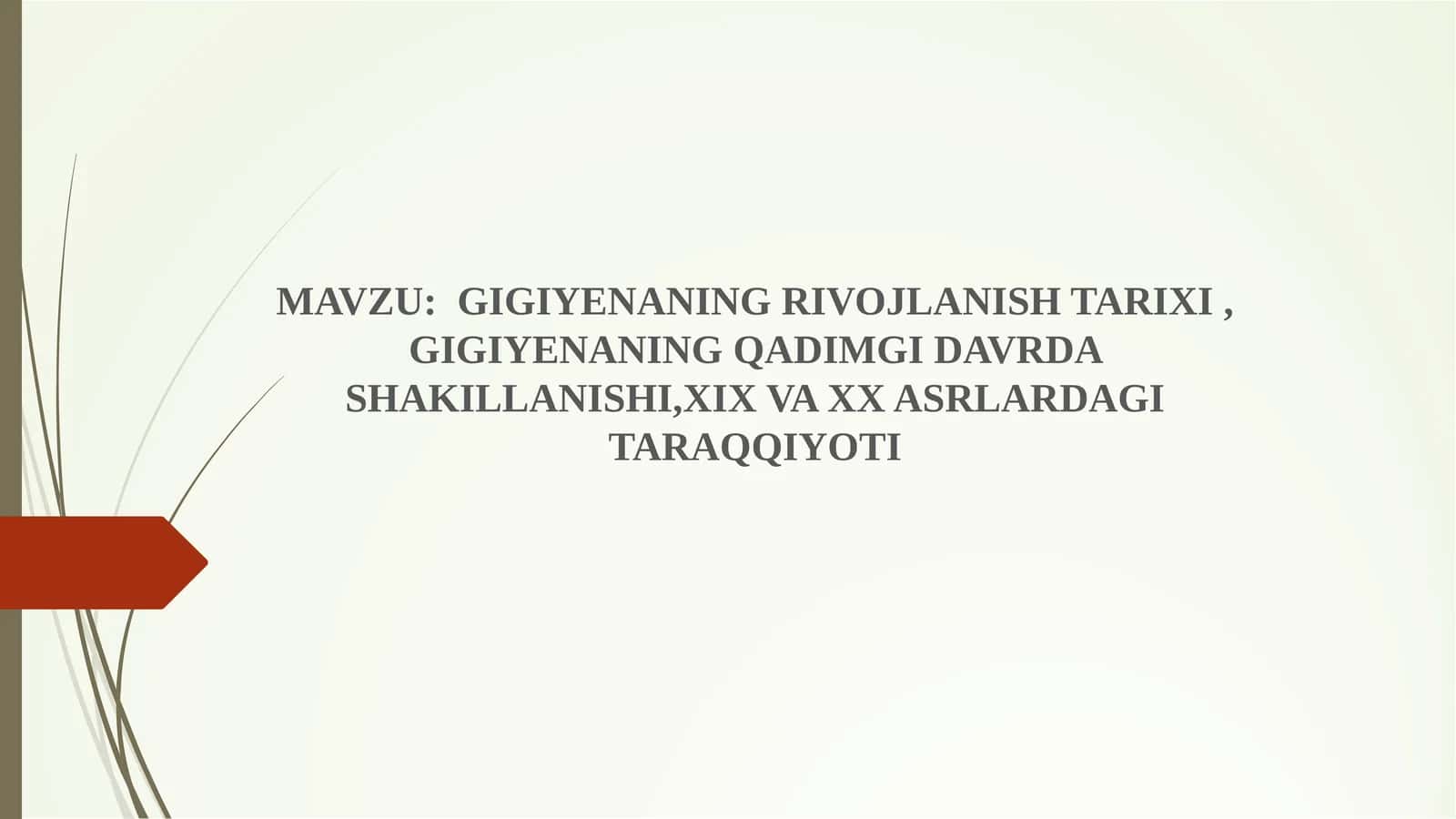 MAVZU:  GIGIYENANING RIVOJLANISH TARIXI , GIGIYENANING QADIMGI DAVRDA SHAKILLANISHI,XIX VA XX ASRLAR 1