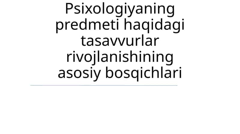 Psixologiyaning predmeti haqidagi tasavvurlar rivojlanishining asosiy bosqichlari 1