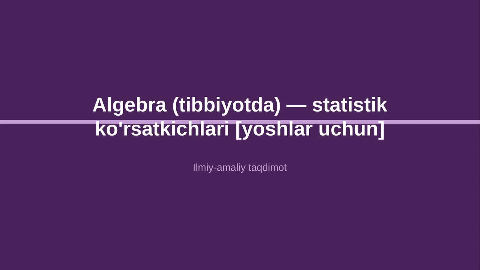 Algebra (tibbiyotda) — statistik ko'rsatkichlari [yoshlar uchun] 1