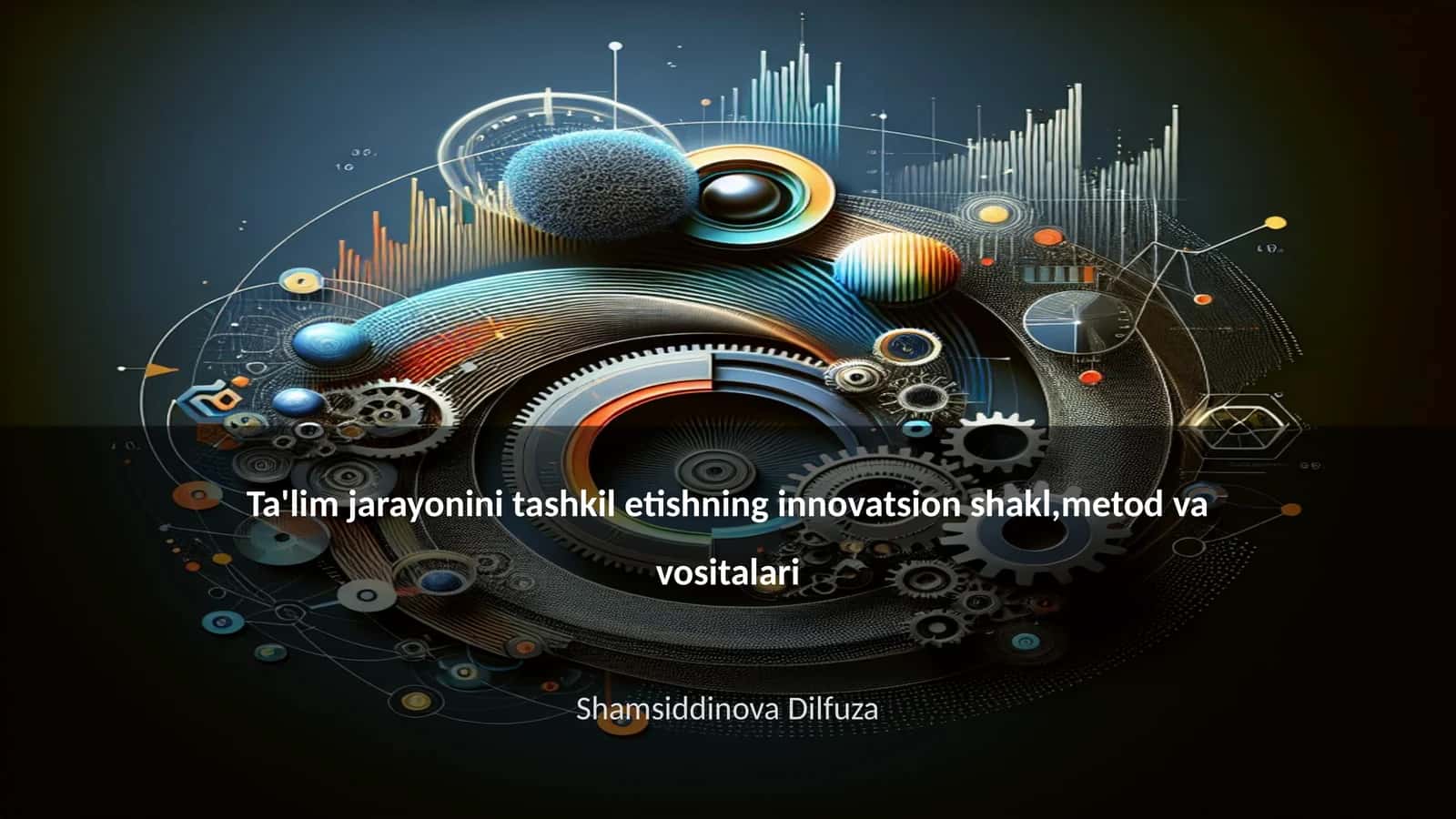 Ta'lim jarayonini tashkil etishning innovatsion shakl,metod va vositalari 1