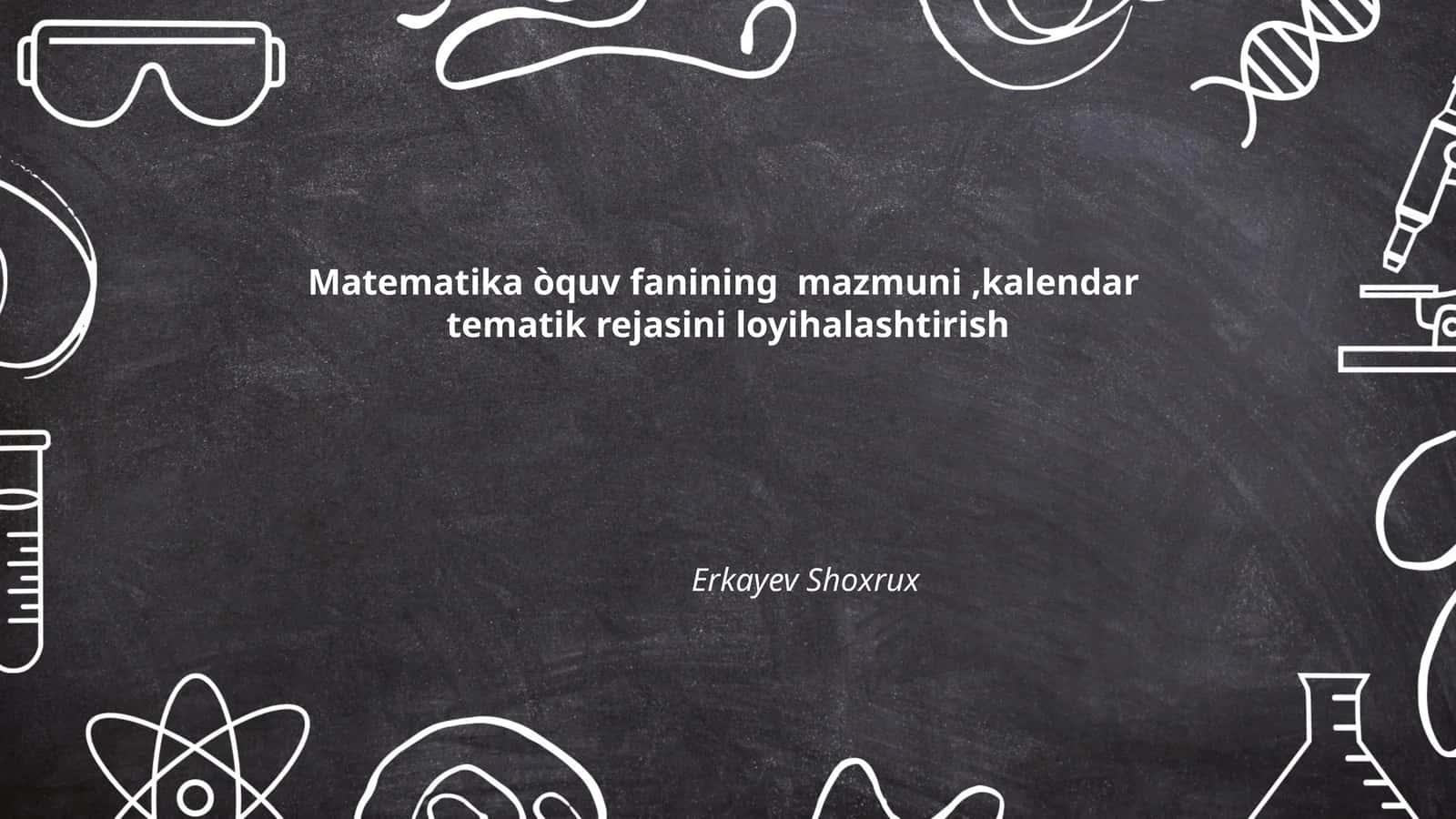 Matematika òquv fanining mazmuni,kalendar tematik rejasini loyihalashtirish 1