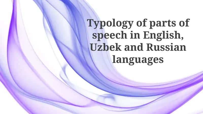 Typology of parts of speech in English, Uzbek and Russian languages 1