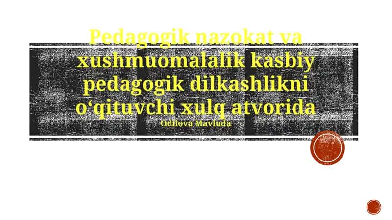 Pedagogik nazokat va xushmuomalalik kasbiy pedagogik dilkashlikni oʻqituvchi xulq atvorida Odilova Mavluda 1