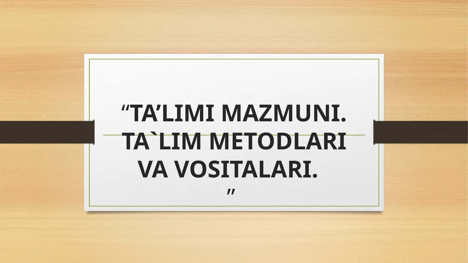 TA’LIMI MAZMUNI. TA`LIM METODLARI VA VOSITALARI 1