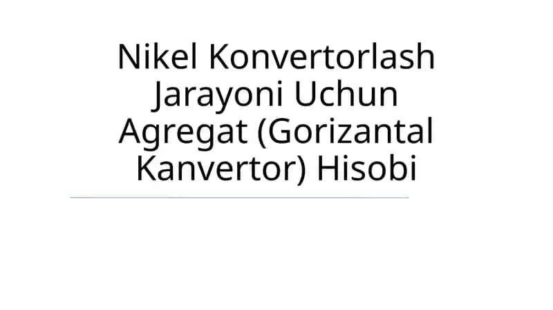 Nikel Konvertorlash Jarayoni Uchun Agregat (Gorizantal Kanvertor) Hisobi 1