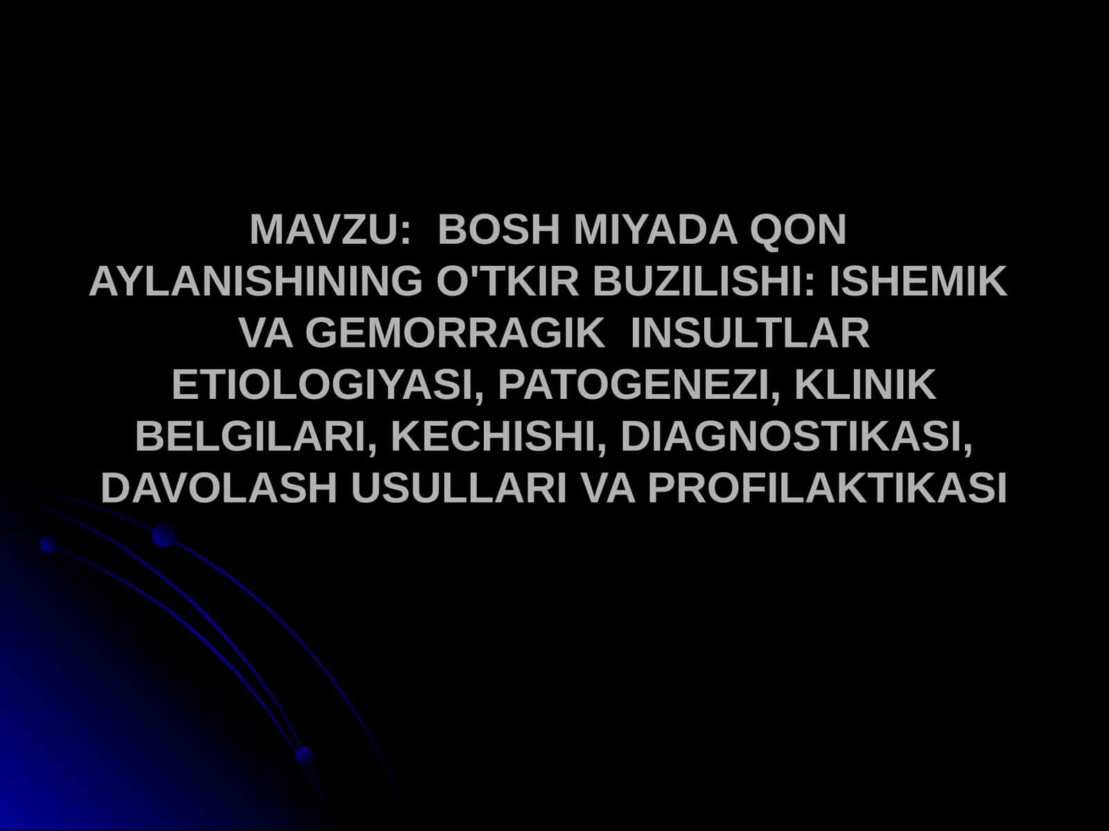 BOSH MIYADA QON  AYLANISHINING O'TKIR BUZILISHI ISHEMIK  VA GEMORRAGIK  INSULTLAR ETIOLOGIYASI, PATOGENEZI, KLINIK BELGILARI, KECHISHI, DIAGNOSTIKASI, DAVOLASH USULLARI VA PROFILAKTIKASI 1