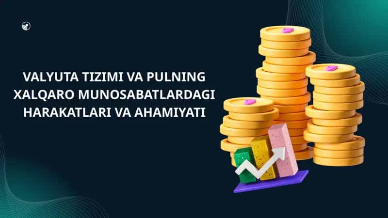 VALYUTA TIZIMI VA PULNING XALQARO MUNOSABATLARDAGI HARAKATLARI VA AHAMIYATI 1