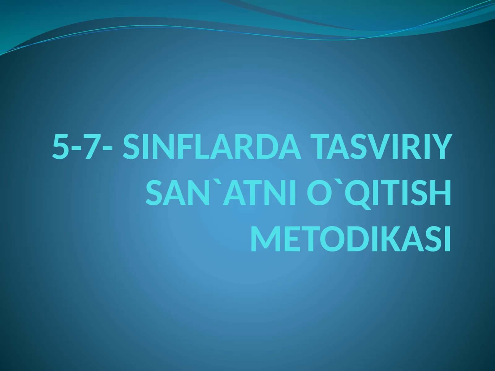 5-7- SINFLARDA TASVIRIY SAN`ATNI O`QITISH METODIKASI.pptx 1