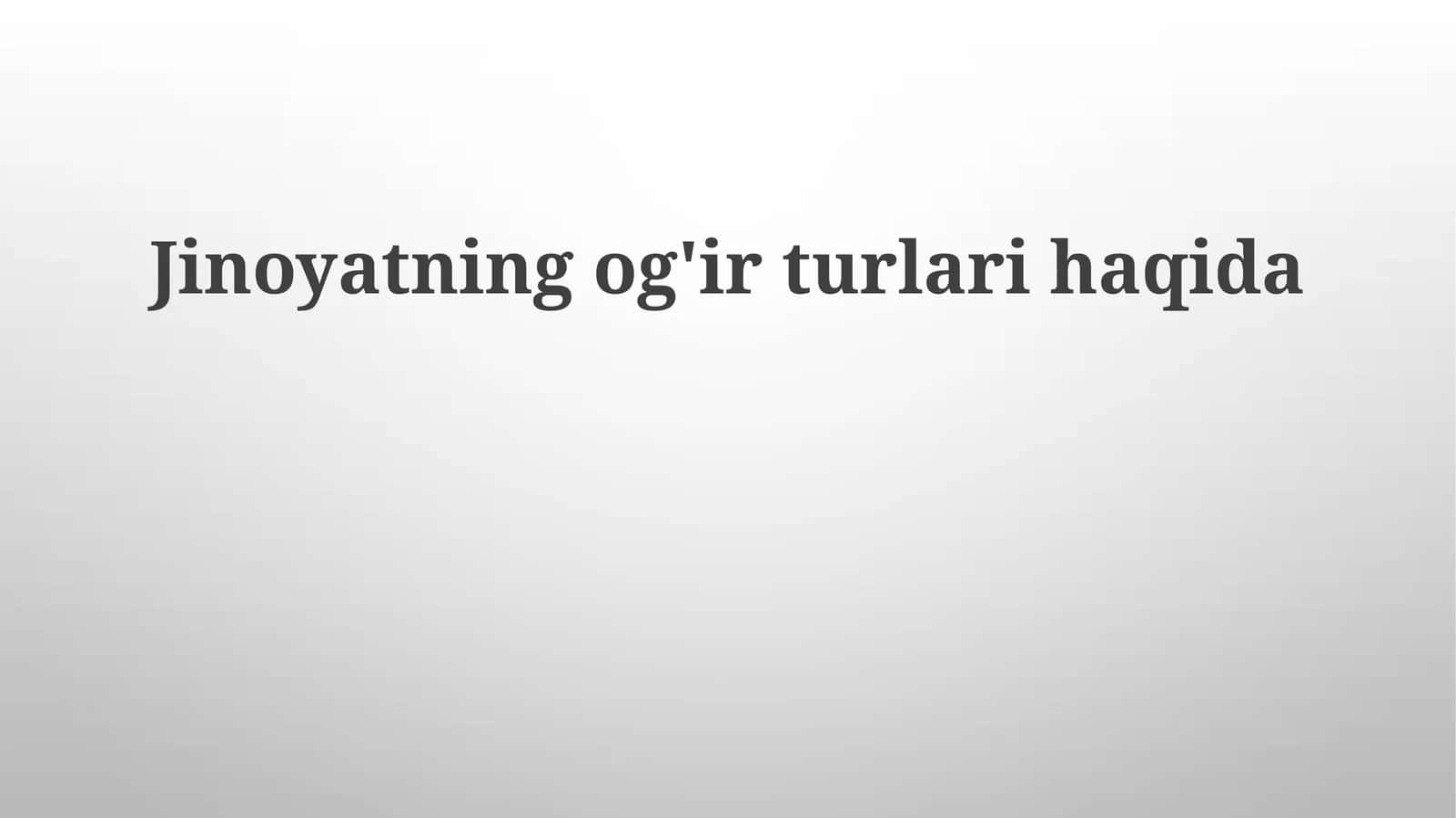 Jinoyatning og'ir turlari haqida 1