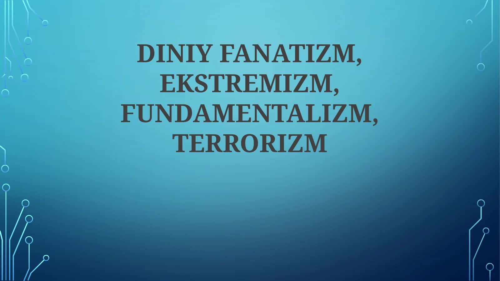 DINIY FANATIZM, EKSTREMIZM, FUNDAMENTALIZM, TERRORIZM 1