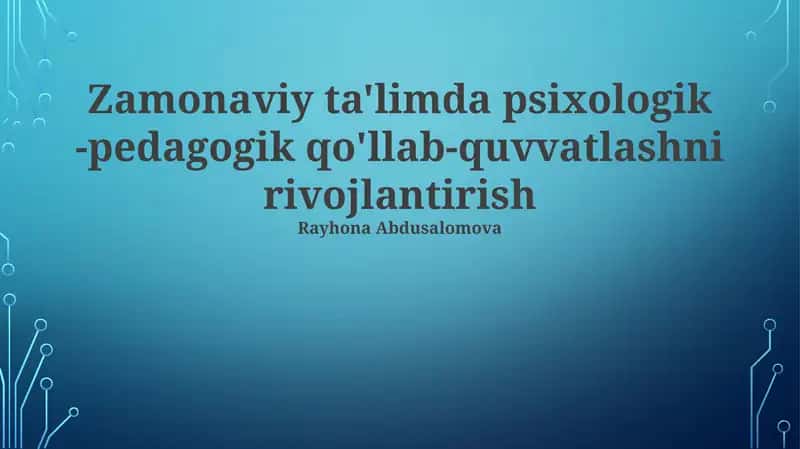 Zamonaviy ta'limda psixologik -pedagogik qo'llab-quvvatlashni rivojlantirish 1