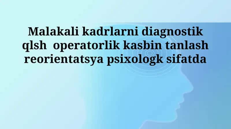 Malakali kadrlarni diagnostik qlsh operatorlik kasbin tanlash reorientatsya psixologk sifatda 1