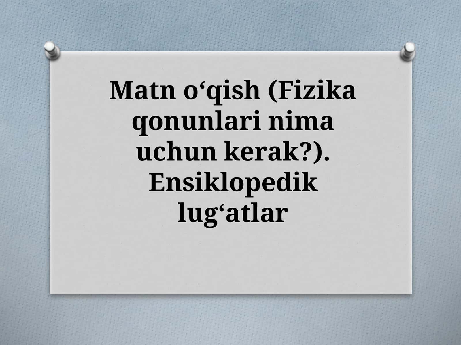 Matnoʻqish(Fizikaqonunlarinimauchunkerak?).Ensiklopediklugʻatlar 1