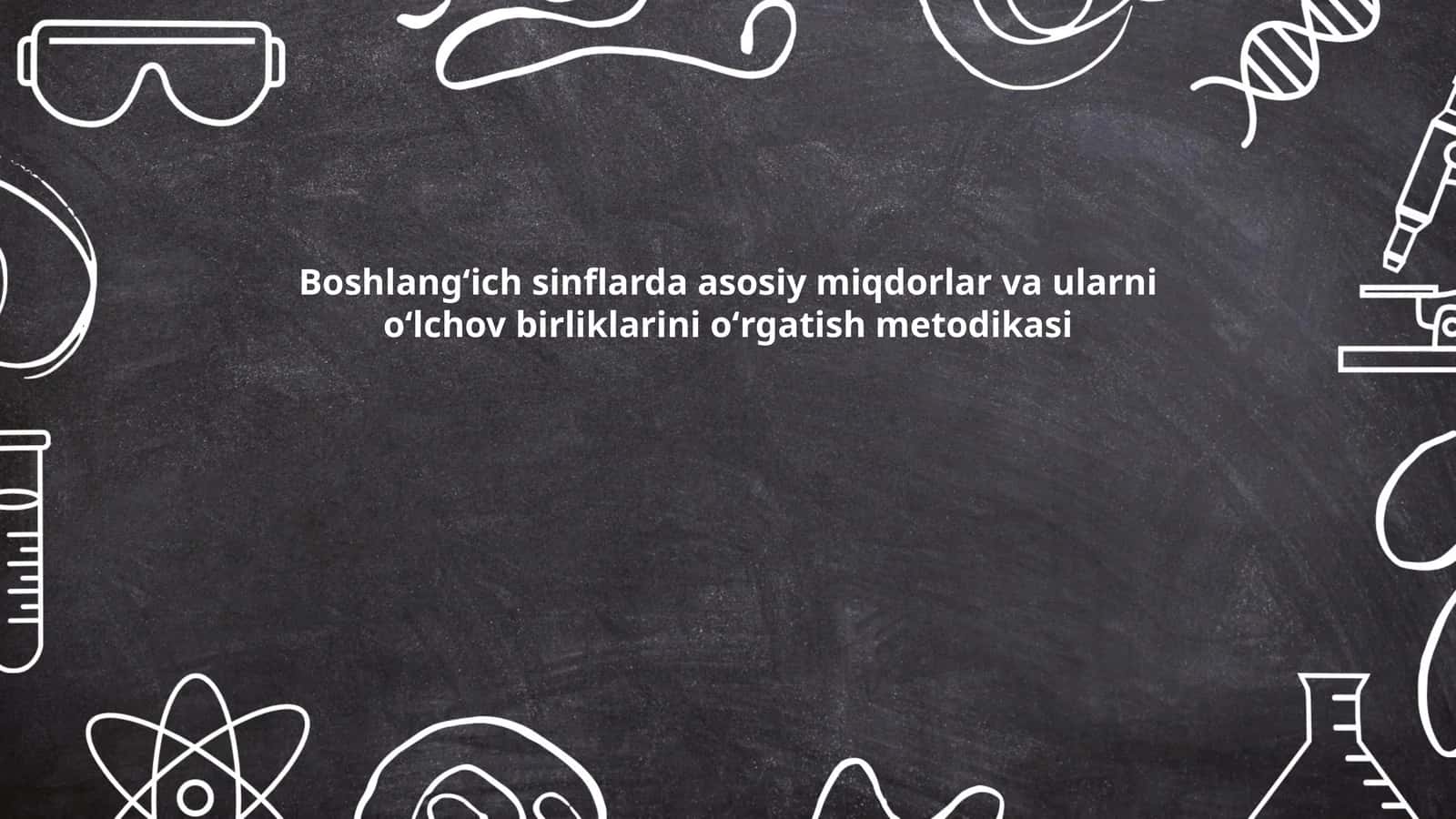Boshlangʻich sinflarda asosiy miqdorlar va ularni oʻlchov birliklarini oʻrgatish metodikasi 1