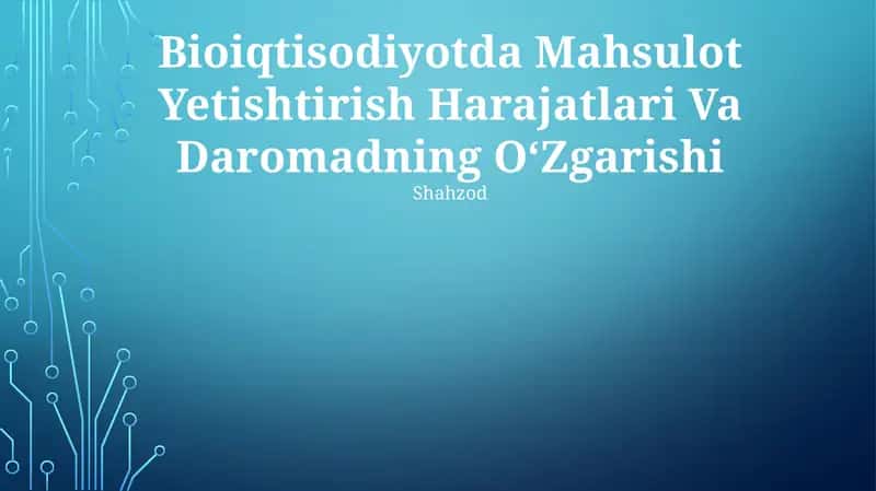 Bioiqtisodiyotda Mahsulot Yetishtirish Harajatlari Va Daromadning OʻZgarishi 1