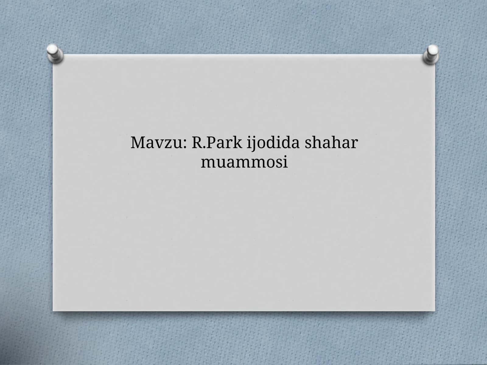 R.Park ijodida shahar muammosi 1