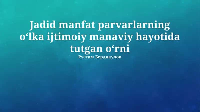 Jadid manfat parvarlarning oʻlka ijtimoiy manaviy hayotida tutgan oʻrni 1