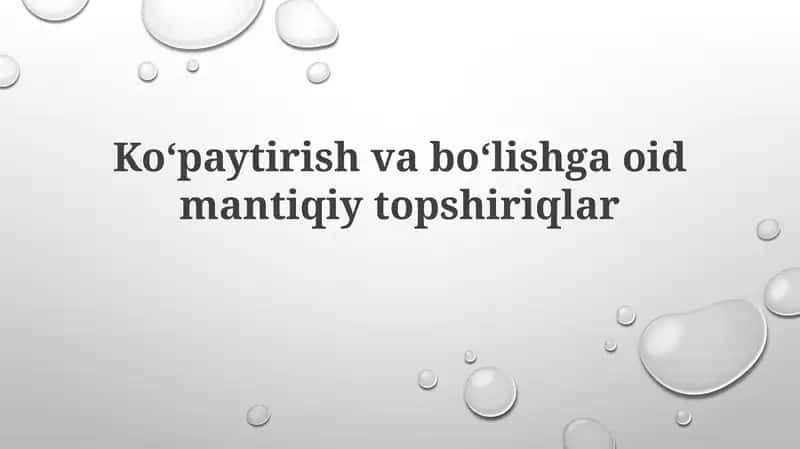 Koʻpaytirish va boʻlishga oid mantiqiy topshiriqlar 1
