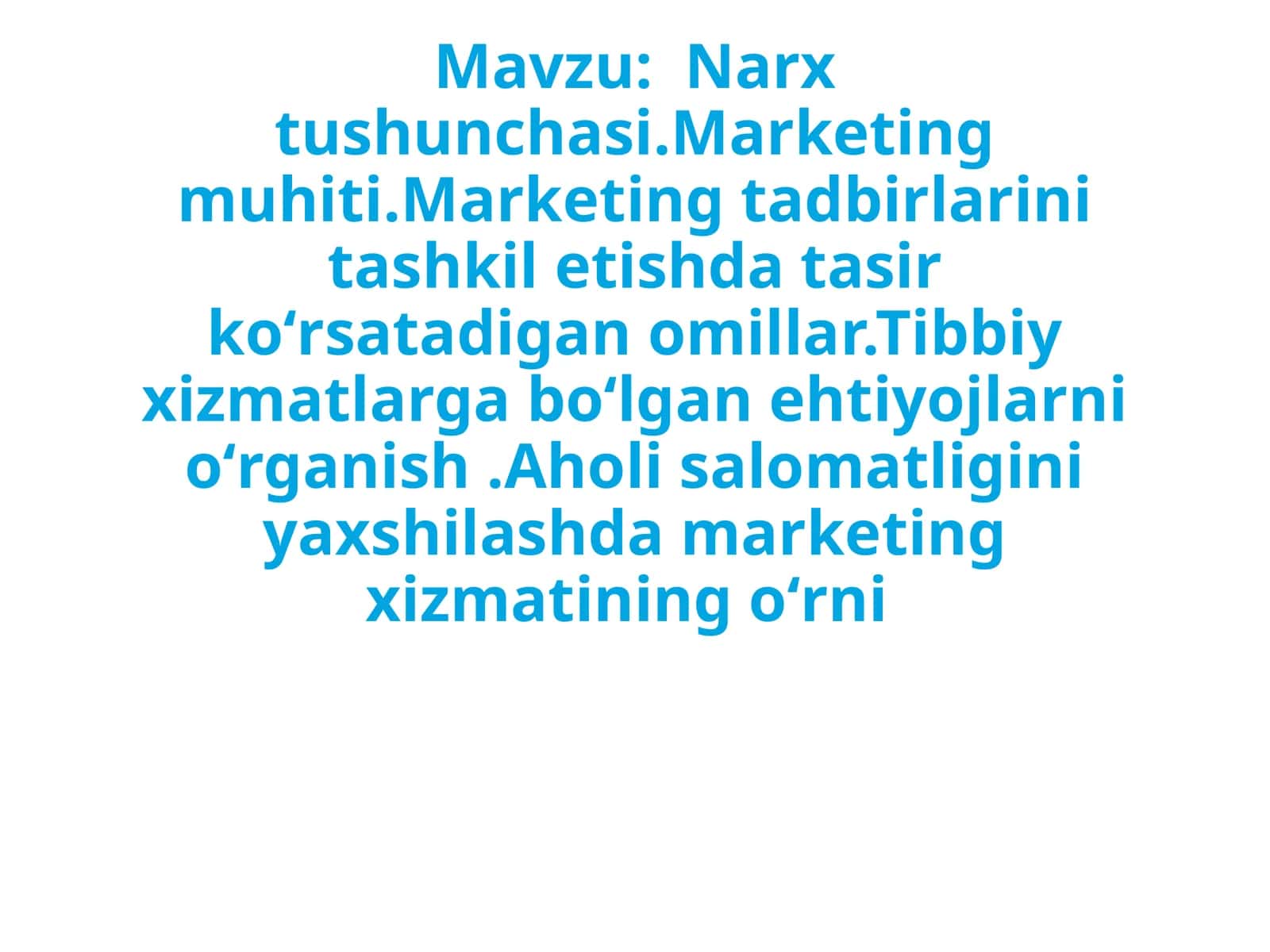 Narxtushunchasi.Marketingmuhiti.Marketingtadbirlarinitashkiletishdatasirkoʻrsatadiganomillar.Tibbiyxizmatlargaboʻlganehtiyojlarnioʻrganish.Aholisalomatliginiyaxshilashdamarketingxizmatiningoʻrni 1