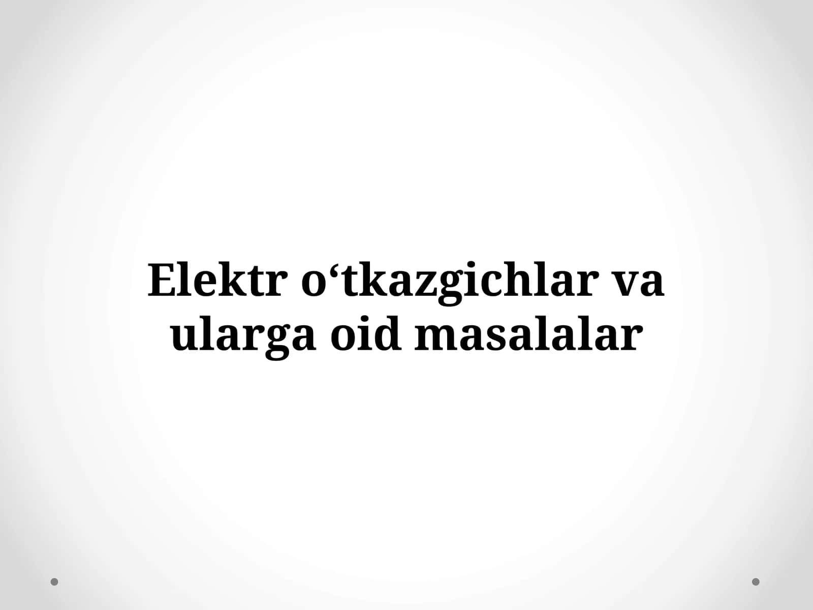 Elektr o‘tkazgichlar va ularga oid masalalar 1