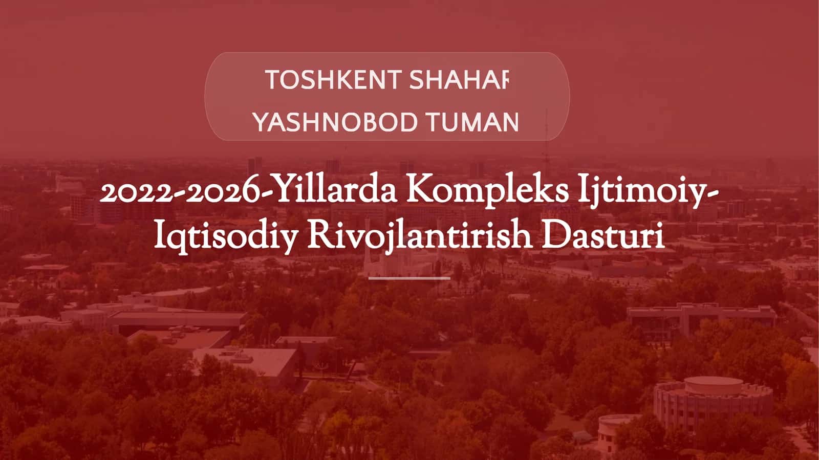 TOSHKENT SHAHAR YASHNOBOD TUMANI2022-2026-Yillarda Kompleks Ijtimoiy-Iqtisodiy Rivojlantirish Dastur 1