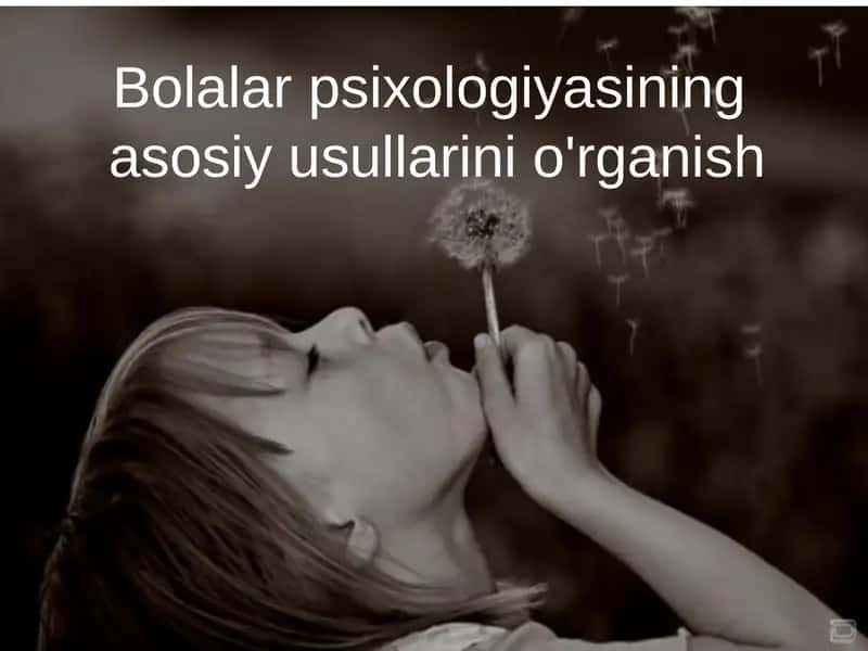 Bolalar psixologiyasining asosiy usullarini o'rganish 1