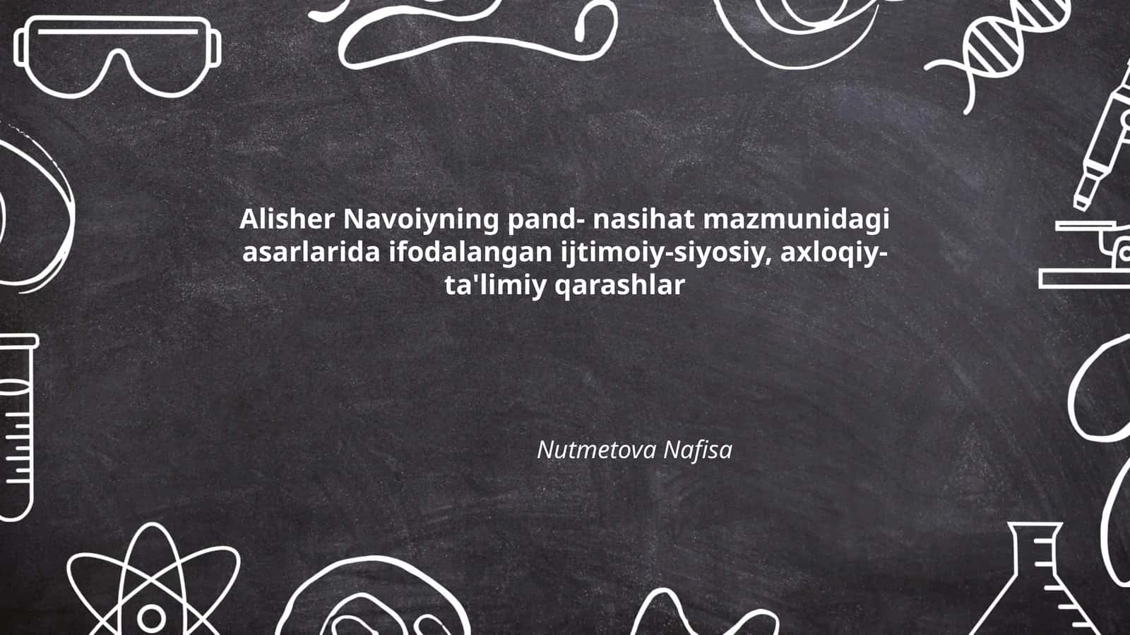 Alisher Navoiyning pand- nasihat mazmunidagi asarlarida ifodalangan ijtimoiy-siyosiy, axloqiy-ta'limiy qarashlar 1