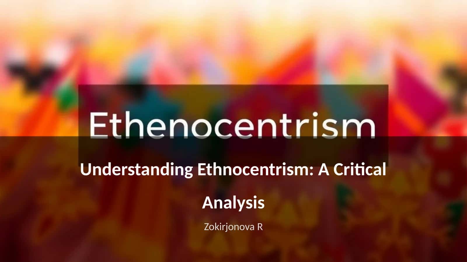 Understanding Ethnocentrism: A Critical Analysis 1