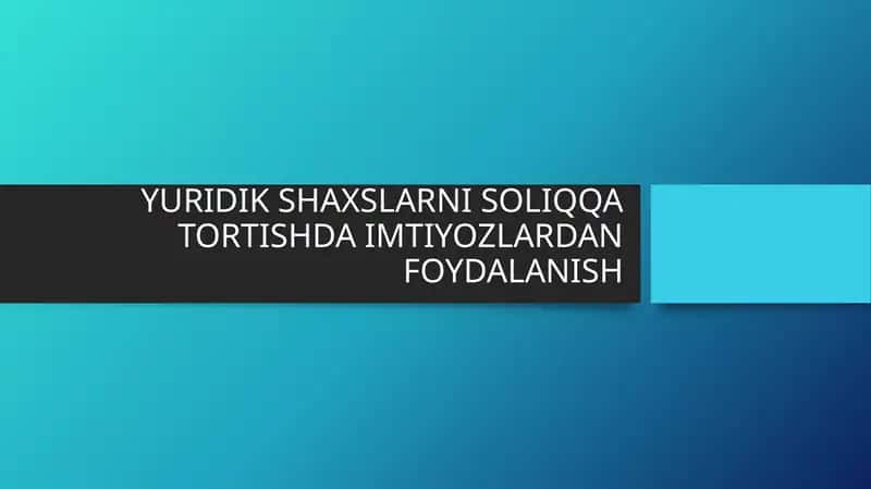 YURIDIK SHAXSLARNI SOLIQQA TORTISHDA IMTIYOZLARDAN FOYDALANISH 1