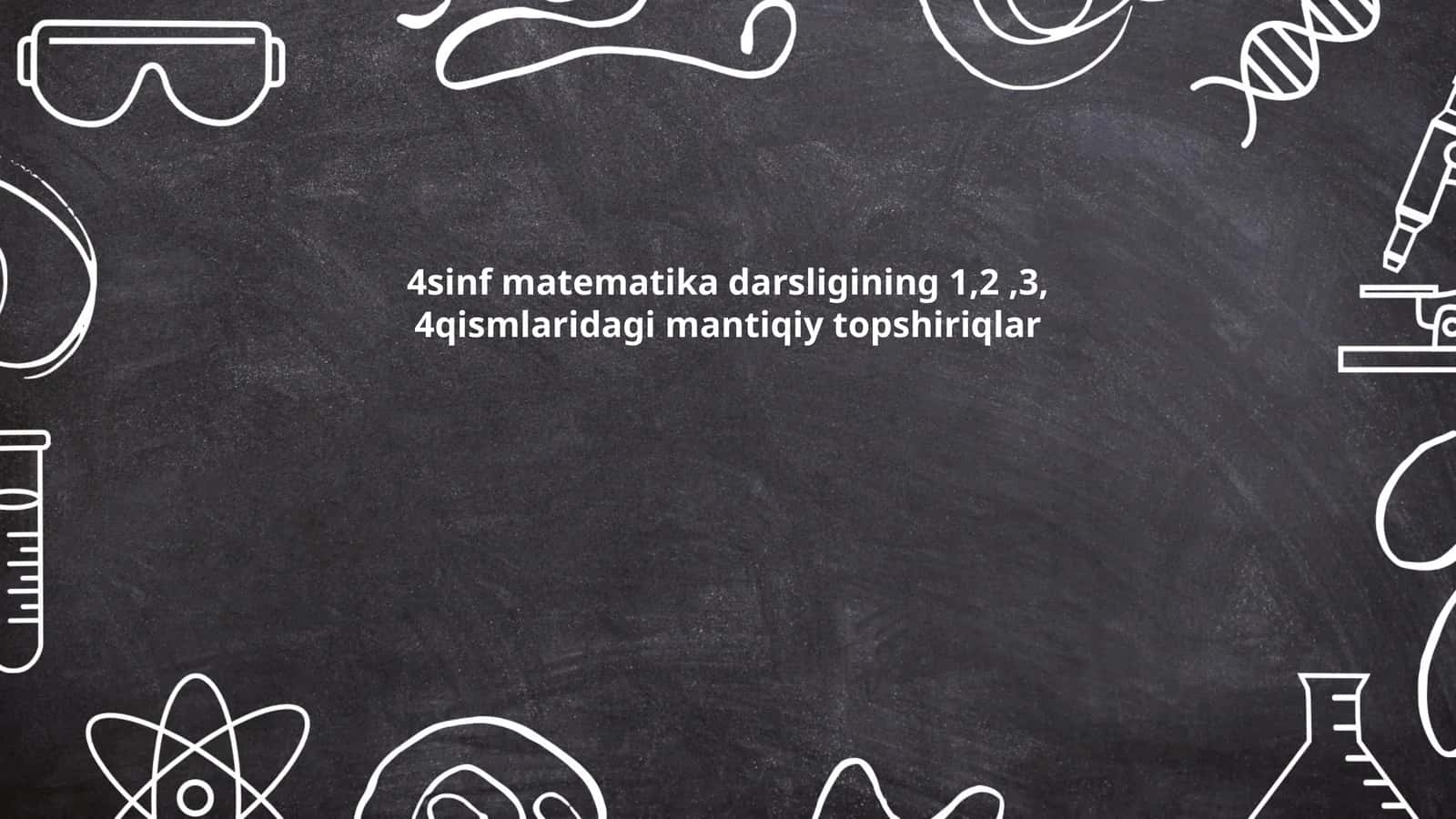 4sinf matematika darsligining 1,2,3, 4qismlaridagi mantiqiy topshiriqlar 1
