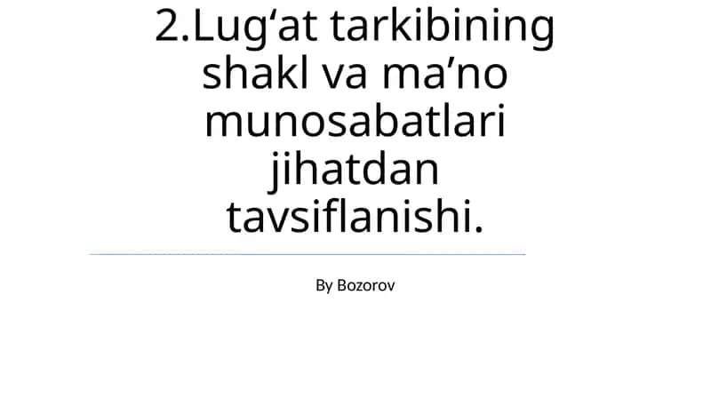Lugʻat tarkibining shakl va maʼno munosabatlari jihatdan tavsiflanishi 1