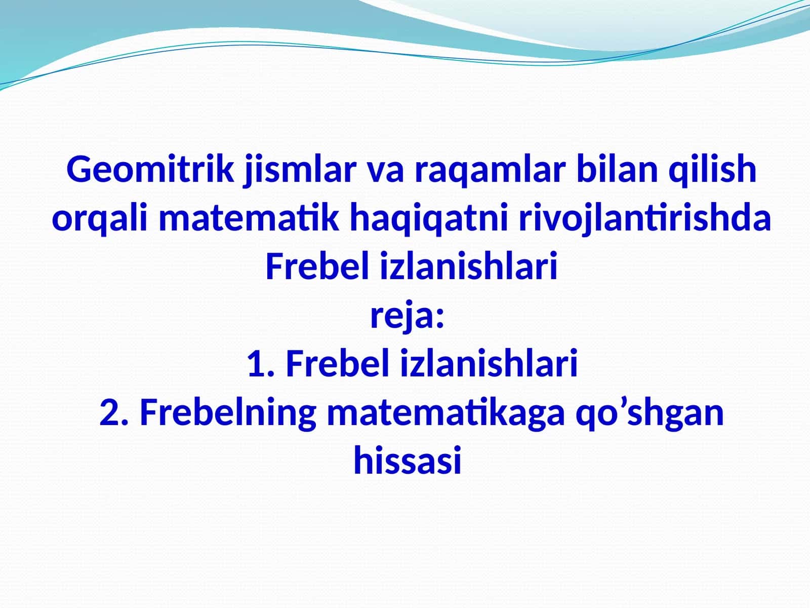 Geomitrik jismlar va raqamlar bilan qilish orqali matematik haqiqatni rivojlantirishda Frobel izlanishlari 1