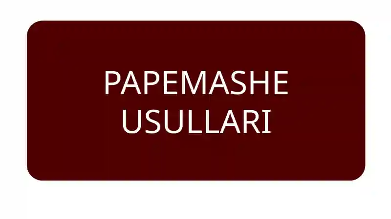 PAPEMASHE USULLARI