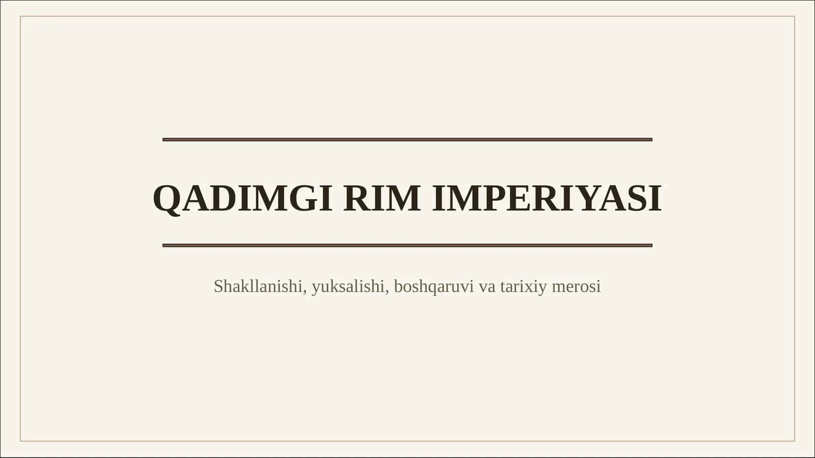 Qadimgi Rim davlatining shakllanishi va imperiyaga aylanish jarayoni, siyosiy, harbiy, iqtisodiy va ijtimoiy tizimlari, madaniy merosi va tarixiy ahamiyati haqida tushuncha 1