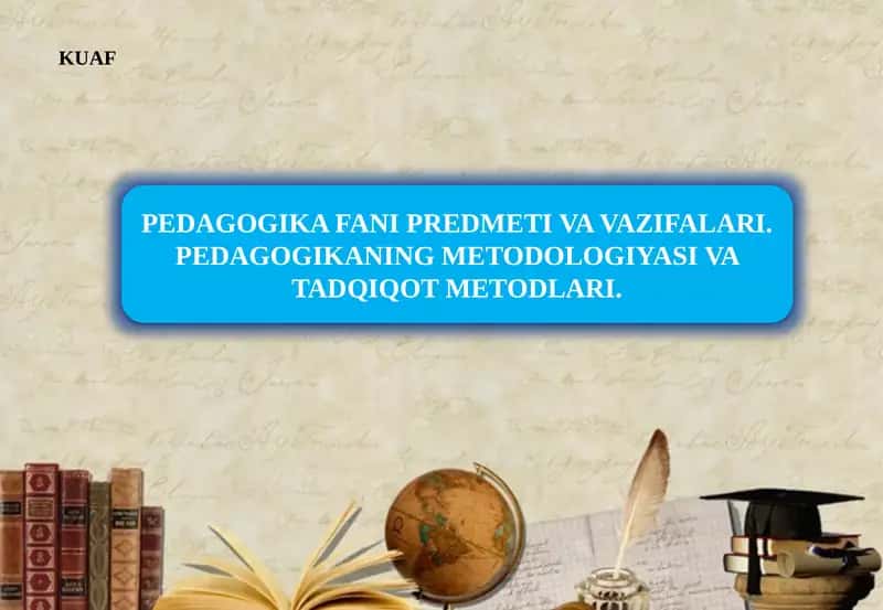 PЕDAGOGIKA FANI PRЕDMЕTI VA VAZIFALARI. PЕDAGOGIKANING MЕTODOLOGIYASI VA TADQIQOT MЕTODLARI. 1