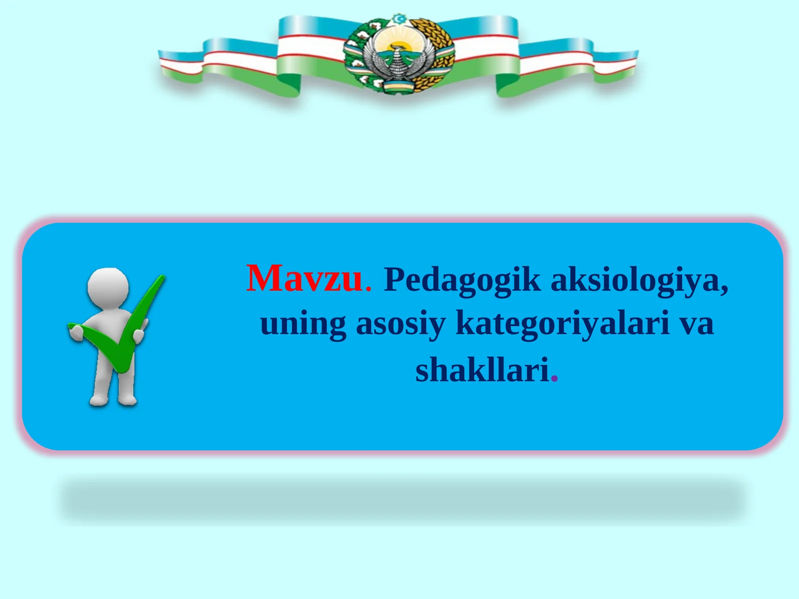 Pedagogik aksiologiya, uning asosiy kategoriyalari va shakllari 1