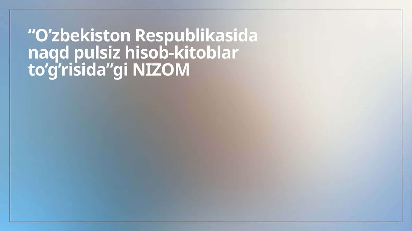 O’zbekiston Respublikasi naqd pulsiz hisob-kitoblari to’g’risida 1