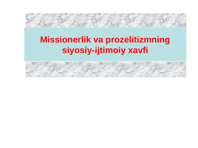Missionerlik va prozelitizmning siyosiy-ijtimoiy xavfi 1