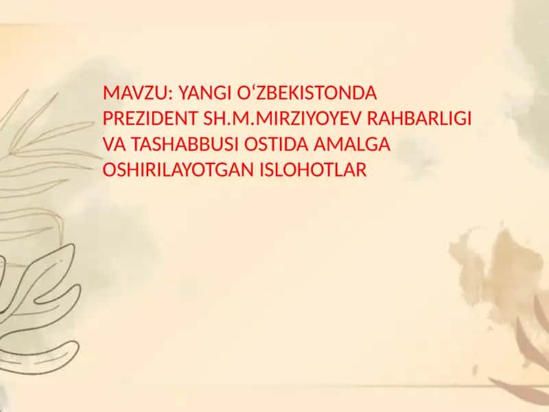 Yangi O‘zbekistonda Prezident Sh.M.Mirziyoyev Rahbarligi va Tashabbusi Ostida Amalga Oshirilayotgan Ishlohlar 1