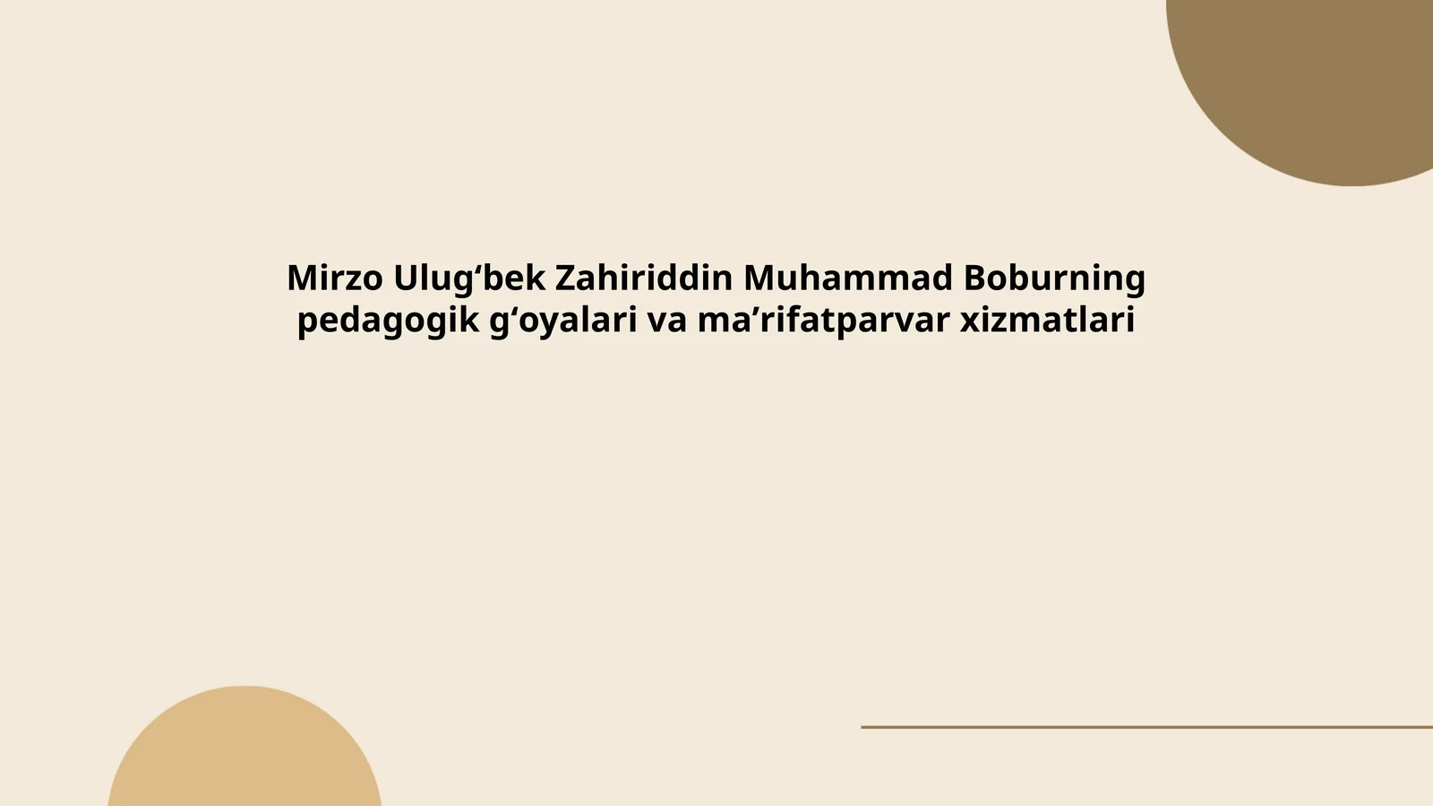 Mirzo Ulugʻbek Zahiriddin Muhammad Boburning pedagogik gʻoyalari va maʼrifatparvar xizmatlari 1