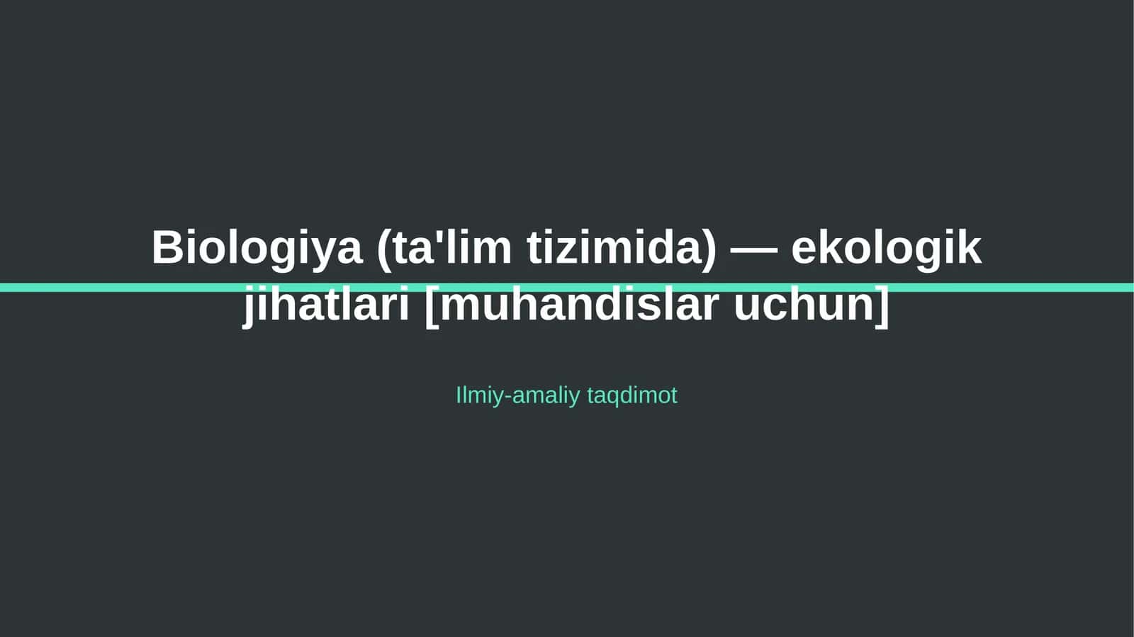 Biologiya (ta'lim tizimida) — ekologik jihatlari [muhandislar uchun] 1